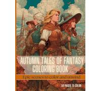 Autumn Tales of Fantasy Coloring Book: Epic Warriors, Elves, Dwarves, and Magical Realms for Relaxation | 50 Beautiful Illustrations for Adults and Teens | Large Print 8.5x11