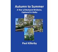 Autumn to Summer: A Year of Backyard Brisbane, Captured in Haiku