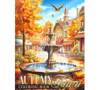 Autumn Town Coloring Book: A Gentle Coloring Pages featuring Small-Town Autumn Days Filled with Comfort, Nature, and Cozy Details for All Ages Unwind