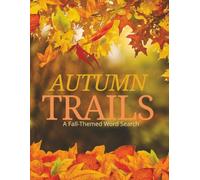 AUTUMN TRAILS: A Fall-Themed Word Search: A Seasonally Cozy Book for Leaf-Loving Minds | 100 Large Print Leaf-Strewn Puzzles For All Ages | Easy-to-Read Fall Fun Book (Seasonal Searches)