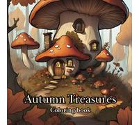 Autumn Treasures: A Seasonal Coloring Book: Experience the Beauty of Fall with Stunning Autumn-Inspired Scenes (Seasons in Color: A Year-Long Coloring Adventure)