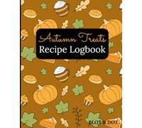 Autumn Treats Recipe Journal: A cozy Fall-Themed cookbook to record your favorite homemade recipes, family meals & baking creations | perfect gift for food lovers and home cooks