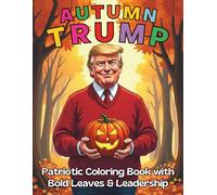 Autumn Trump Patriotic Coloring Book with Bold Leaves and Leadership: 94 Pages to Freedom Strength and Autumn Beauty Perfect for Relaxation and Expression