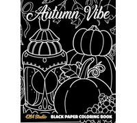 Autumn Vibe Black Paper Coloring Book: Cozy Fall Scenes, Seasonal Details, and Dark Background Designs