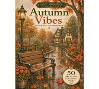 Autumn Vibes: Bold and Easy Coloring Book: 50 Cozy Fall Coloring Pages with Pumpkins, Warm Drinks, Books and Peaceful Cottage Scenes for Adults and Teens (Cozy Moments Collection)
