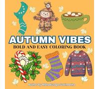 Autumn Vibes Bold And Easy Coloring Book: Stress-Relieving Coloring Pages for a Cozy Autumn ,Easy-to-Color Autumn Patterns for Grown-Ups