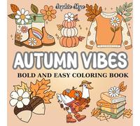 Autumn Vibes: Bold, Simple and Easy Coloring Book for Kids and Adults. Fun, Relaxing, and Perfect for Fall Gifts with 40 Illustrations. (Seasonal Vibes Coloring Book For Relaxation)