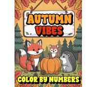 Autumn Vibes Color by Numbers: A Fun and Relaxing Fall Coloring Adventure for Kids (Color by Numbers for Kids)