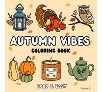 Autumn Vibes Coloring Book: Bold and Easy Fall Designs with Pumpkins, Leaves, and Cozy Vibes for Kids and Adults