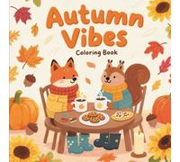 Autumn Vibes Coloring Book: Cozy and Fun Fall Designs to Color for Relaxation, Mindfulness, and All Ages Enjoyment