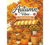 Autumn Vibes : Coloring Book for Adults and Teens, 40 cozy illustrations (foliage, harvest markets, charming home scenes, comfort food, ): coloring, ... relief, focus, relaxation (Cozy Coloring)