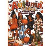 Autumn Vibes Coloring Book for Adults & Teens: 40 Cozy Fall, Halloween & Pumpkin Spice Coloring Pages Featuring Stylish Black Women | Pumpkin Patch, ... Self-Care & Seasonal Fun | Large 8.5 x 11