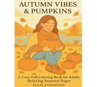 Autumn Vibes & Pumpkins: A Cozy Fall Coloring Book for Adults | Relaxing Seasonal Pages (Seasons of Stillness - A Coloring Journey)