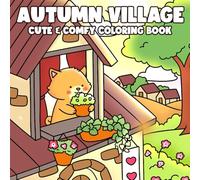 Autumn Village Coloring Book: Wander Through Harvest-Themed Coloring Pages Filled with Country Life, Forest Animals, Seasonal Fun for Everyone to Color and Find Calm