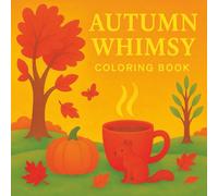 Autumn Whimsy: A Cozy Coloring Book of Falling Leaves, Gratitude & Quiet Magic (Seasons of Joy: The Ultimate 5-in-1 Coloring Book (Spring, Summer, Monsoon, Autumn, Winter))