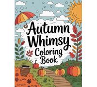 Autumn Whimsy: A Cozy Fall Coloring Journey: Relax, Color, and Embrace the Magic of Fall