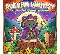 Autumn Whimsy Coloring Book: Whimsical Fall Magic Coloring Pages Featuring Cute Forest Friends, Cozy Nights, and Playful Ghosts for Kids & Adults Creativity