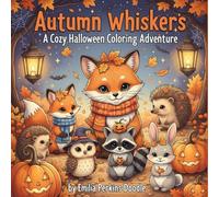 Autumn Whiskers A Cozy Halloween Coloring Adventure by Emilia Perkins Doole: Cute Cozy Halloween Animals in Autumn Scenes for Relaxation and Stress Relief