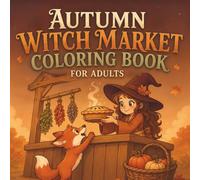 Autumn Witch Market Coloring Book: A Cozy Fall Coloring Book with Cute Witches, Magical Market Stalls, Pumpkins, Autumn Fruits, Animals and Enchanting ... for Relaxation (Peaceful Cozy Coloring)