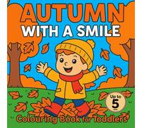 Autumn with a Smile. Colouring Book for Toddlers to Explore, Colour, and Enjoy! Full of cosy adventures, falling leaves, pumpkins and happy autumn days for children up to 5