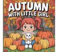 Autumn with Little Girl: Fun and Easy Fall Coloring Book for Kids Ages 4-8 with Pumpkins, Leaves, and Cute Autumn Adventures
