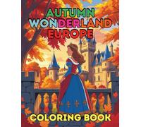 Autumn Wonderland Europe Coloring Book For Kids Teens and Adults: Color Your Way Through 84 Magic Pages of Europe’s Autumn Landscapes and Culture