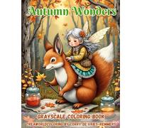 Autumn Wonders: A Grayscale Coloring Book of Cozy, Whimsical and Enchanted Autumn Scenes