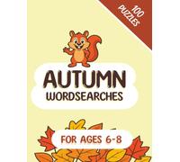 Autumn Word Search for Kids Ages 6-8: Fun Fall Puzzle Book with Cozy Autumn Words, Seasonal Activities, and Easy Word Searches: A book of autumn themed word search puzzles for ages 6-8