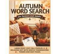 Autumn Word Search For Seniors And Adults: Large Print Cozy Fall Puzzles. A Relaxing Gift With Gentle Thanksgiving Themes And Easy Pages (Cozy Gift Word Searches)