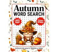 Autumn Word Search Puzzles For Adults Large Print: 2200+ Seasonal Themed Words - Cozy Fall Word Find Puzzle Book For Seniors & Teens, Autumn Word Searches With Solutions