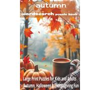 autumn wordsearch puzzle book: Large Print Puzzles for Kids and Adults - Autumn, Halloween & Thanksgiving Fun