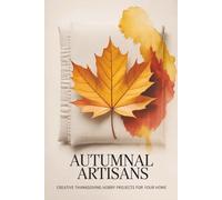 Autumnal Artisans: Creative Thanksgiving Hobby Projects for Your Home
