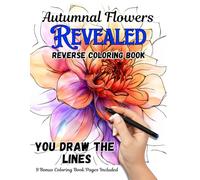 Autumnal Flowers Revealed: A Reverse Coloring Journey (Revealed; Reverse Coloring Books)
