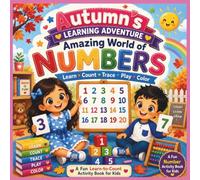 Autumn's Amazing World of Numbers: Learn, Count, Trace, and Play with Numbers 1-20 (Autumn's Learning Adventures)