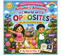 Autumn's Amazing World of OPPOSITES: Learn, Color, Trace and Discover Opposites (Autumn's Learning Adventures)