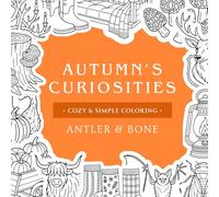 Autumn's Curiosities: A Cozy Fall Coloring Book with Pumpkins, Mushrooms, Woodland Finds, Fireplaces and Porch Swings, and 50 Easy-to-Color Autumn Treasures (Season of Curiosities)