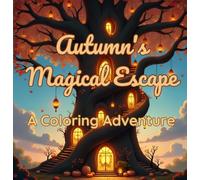 Autumn's Magical Escape: A Coloring Adventure: Fantasy Scenes of Enchanted Forests, Mystical Lands, and Magical Creatures