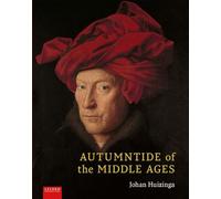 Autumntide of the Middle Ages: A study of forms of life and thought of the fourteenth and fifteenth centuries in France and the Low Countries