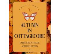 Autumntime in Cottagecore: Embracing Change and Reflection (A Cottage for All Seasons)
