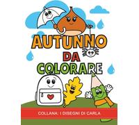 Autunno da Colorare: Disegni Semplici e Grandi - Foglia, Ghianda, Scoiattolo e Divertimento: Libro da Colorare per Bambini e Appassionati di Disegni ... Età - Ideale per l’Autunno e per Tutto l’Anno