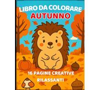 Autunno da Colorare - Libro per Bambini 3-6 anni- Attività creative per bambini - Colora l’autunno con animali, funghi e natura: Libro da colorare ... cerbiatti, volpi e altri animali autunnali