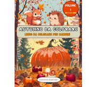 AUTUNNO DA COLORARE VOLUME 1: SCOPRI COLORA E DIVERTITI CON I SIMBOLI DELLA STAGIONE CON QUESTO LIBRO DA COLORARE PER BAMBINI DAI 4 AI 6 ANNI (coloriamo la fantasia)