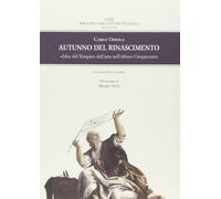 Autunno del Rinascimento. «Idea del Tempio» dell'arte nell'ultimo Cinquecento (Biblioteca di «Lettere Italiane». Studi e testi)