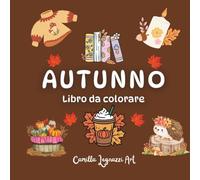 AUTUNNO - LIBRO DA COLORARE: 40 Disegni Facili e Rilassanti con Foglie, Zucche e Animali del Bosco per Bambini dai 5 Anni in Su e per Teenagers