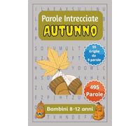 Autunno - Parole Intrecciate 8-12: Passatempo mentale senza schermo per relax, viaggi e pause (Parole intrecciate bambini 8-12 anni)