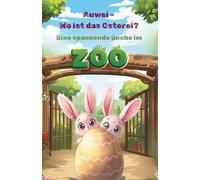 Auwei - Wo ist das Osterei?: Eine spannende Suche im Zoo