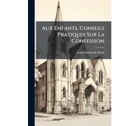 Aux Enfants. Conseils Pratiques Sur La Confession
