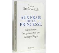 Aux frais de la princesse: Enquête sur les privilégiés de la République