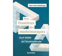 Aux frontières des mathématiques: Kurt Gödel et l'incomplétude