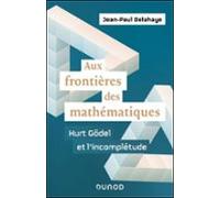 Aux Frontières Des Mathématiques - Kurt Gödel Et Lincomplétude (ebook)